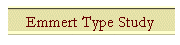 Emmert Type Study